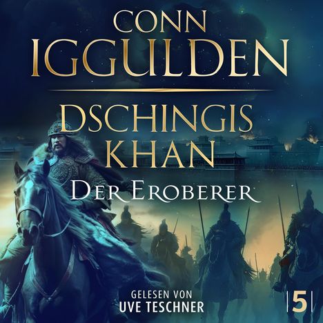 "Conn Iggulden. Dschingis Khan. Der Eroberer. Gelesen von Uve Teschner." Krieger auf Pferden, wolkenverhangener Himmel.