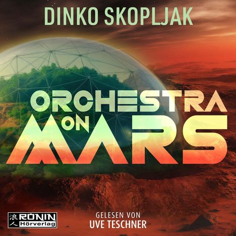 "Dinko Skopljak. Orchestra on Mars. Gelesen von Uve Teschner. Kuppel über grüner Landschaft auf rotem Mars."