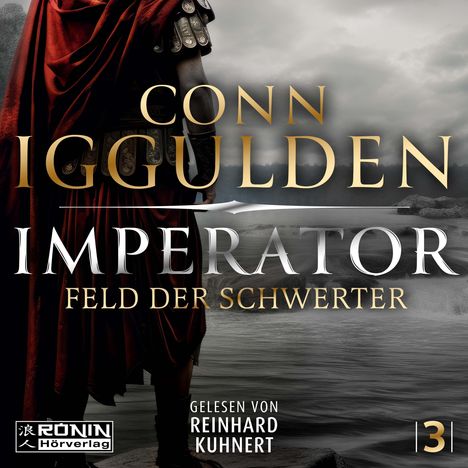 Texte: "Conn Iggulden", "Imperator: Feld der Schwerter", "Gelesen von Reinhard Kuhnert". Ein römischer Soldat mit rotem Umhang am Ufer.