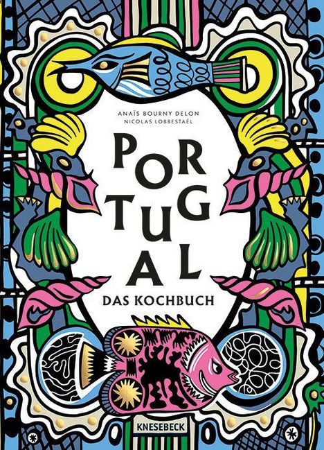 Text: "Portugal - Das Kochbuch" von Anaïs Bouny Delon, Nicolas Lobesteäl. Bunte, verspielte Illustration mit Fischen und Vögeln.