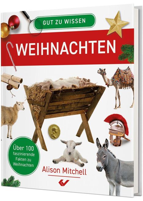 "Weihnachten", "Gut zu wissen", "Über 100 faszinierende Fakten zu Weihnachten", "Alison Mitchell". Krippe, Tiere und Symbole.