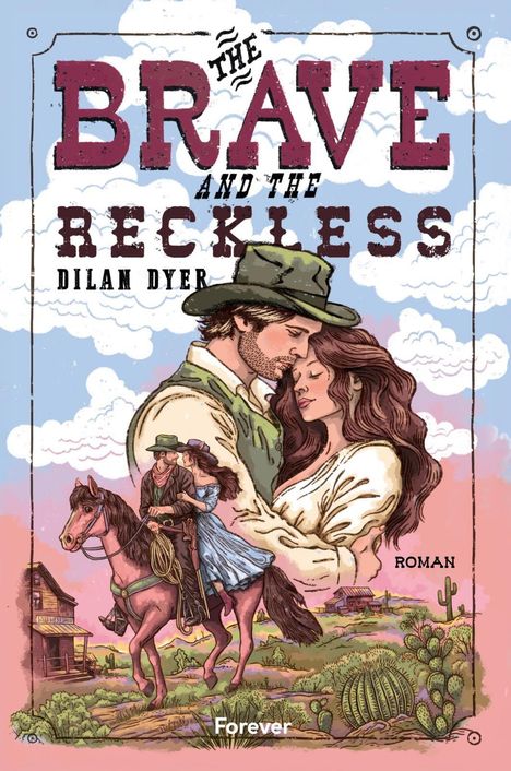 "The Brave and the Reckless. Dilan Dyer. Roman. Forever." Illustration: Ein Paar auf einem Pferd im Wilden Westen.