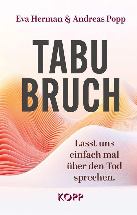 "Eva Herman & Andreas Popp. TABUBRUCH. Lasst uns einfach mal über den Tod sprechen. KOPP." Hintergrund: Wellen in Pastelltönen.