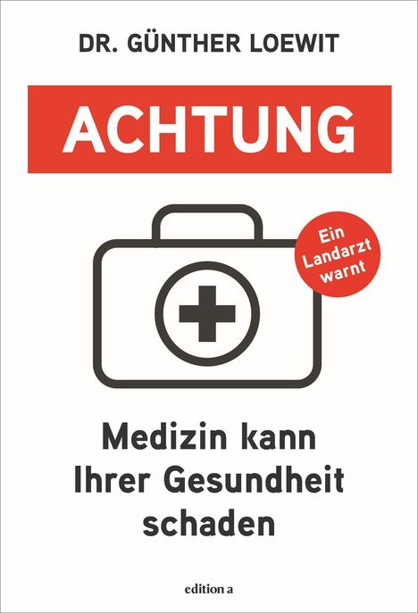 Günther Loewit: Achtung, Medizin kann Ihrer Gesundheit schaden, Buch