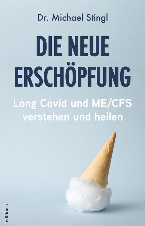 "Dr. Michael Stingl: DIE NEUE ERSCHÖPFUNG. Long Covid und ME/CFS verstehen und heilen." Eistüte auf Watte stehend.