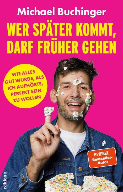 Titel: Wer später kommt, darf früher gehen. Gelber Kreis: Wie alles gut wurde, als ich aufhörte, perfekt sein zu wollen. Mann mit Kuchen im Gesicht.