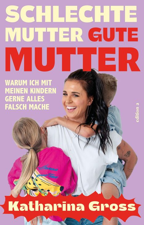 "Schlechte Mutter, gute Mutter. Warum ich mit meinen Kindern gerne alles falsch mache. Katharina Gross." Eine lachende Frau hält zwei Kinder.