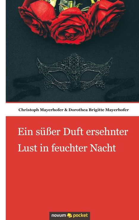 Christoph Mayerhofer: Ein süßer Duft ersehnter Lust in feuchter Nacht, Buch