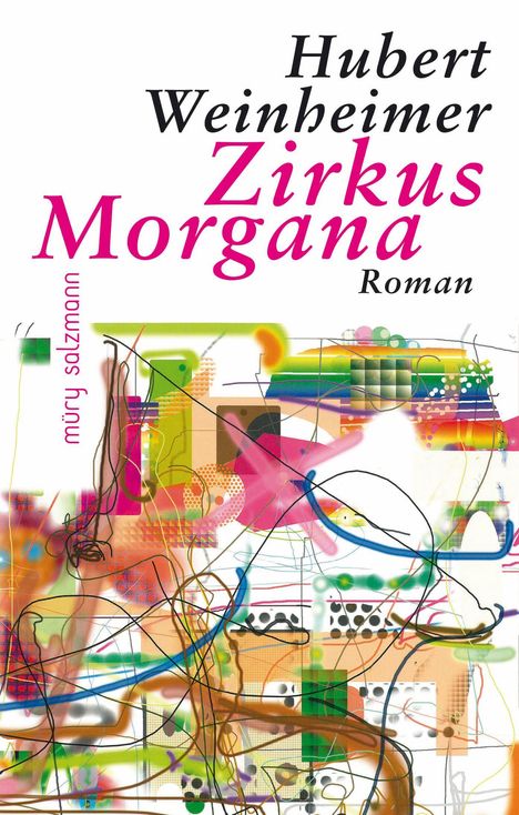 "Hubert Weinheimer Zirkus Morgana Roman müry salzmann" in schwarzer und pinker Schrift auf abstrakt buntem Hintergrund.