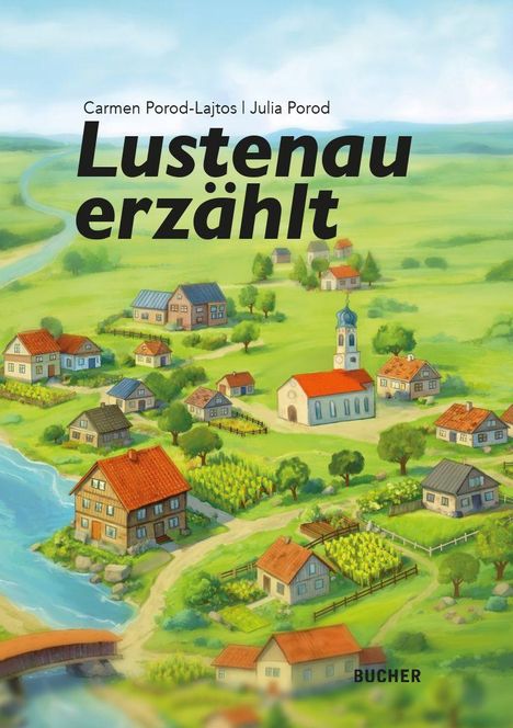 „Lustenau erzählt“ von Carmen Porod-Lajtos und Julia Porod. Illustration eines Dorfes mit Kirche und Fluss.
