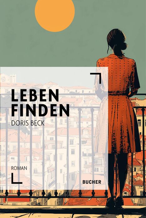 "Leben finden. Doris Beck. Roman. BUCHER." Eine Frau in rotem Kleid blickt auf Stadt vor grünem Himmel und orangefarbener Sonne.
