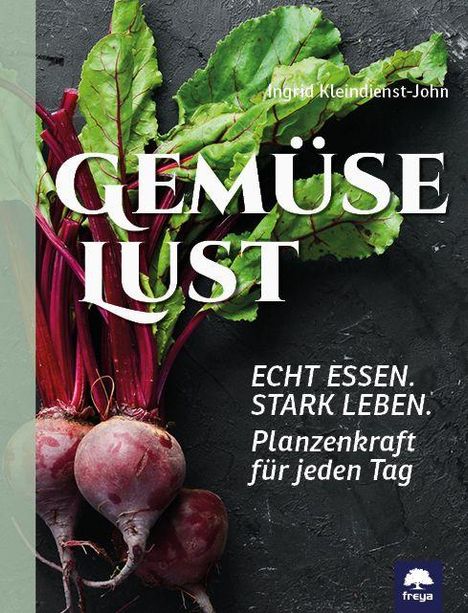 Gemüse Lust. Echt essen. Stark leben. Pflanzenkraft für jeden Tag. Drei rote Bete mit grünem Laub, Freya-Logo.