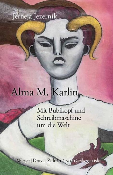 Jerneja Jezernik: Alma M. Karlin - Mit Bubikopf und Schreibmaschine um die Welt, Buch