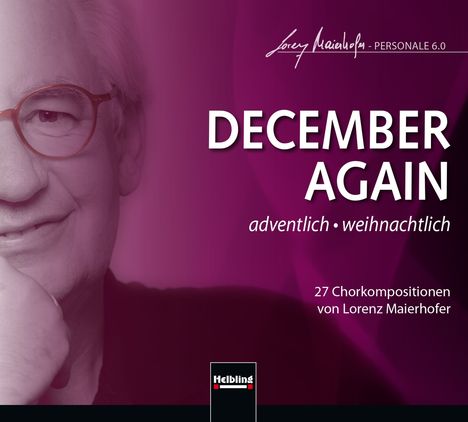 Lorenz Maierhofer (geb. 1956): Chorwerke zu Advent &amp; Weihnachten "December again", CD