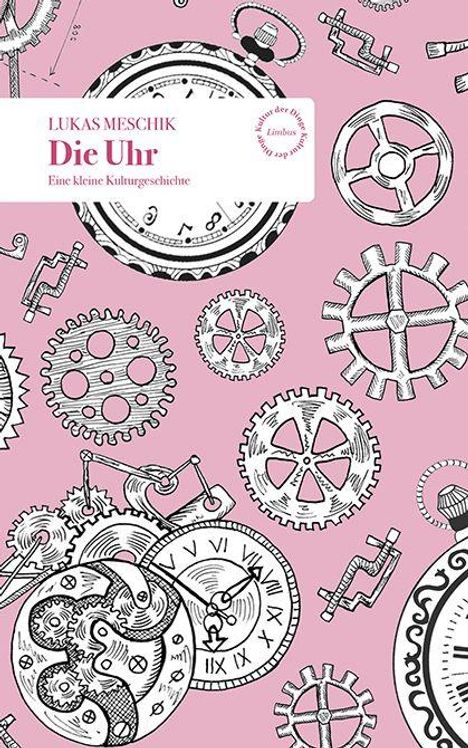 "Lukas Meschik, Die Uhr: Eine kleine Kulturgeschichte." Rosa Hintergrund mit Zahnrädern und Uhrmechanismen.