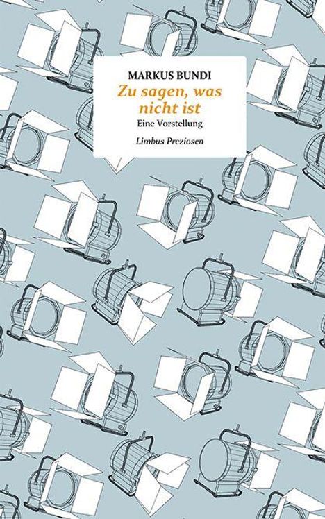Markus Bundi, Zu sagen, was nicht ist: Eine Vorstellung, Limbus Preziosen. Hintergrund mit Scheinwerfer-Illustration.