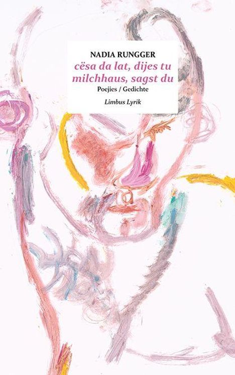 "NADIA RUNGGER; ċesa da lat, dijes tu milchhaus, sagst du; Poejies / Gedichte; Limbus Lyrik." Abstrakte Pastellzeichnung.