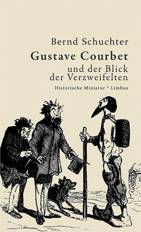 Text: "Bernd Schuchter, Gustave Courbet und der Blick der Verzweifelten, Historische Miniatur * Limbus."  
Illustration: Drei Männer, einer mit Stock.