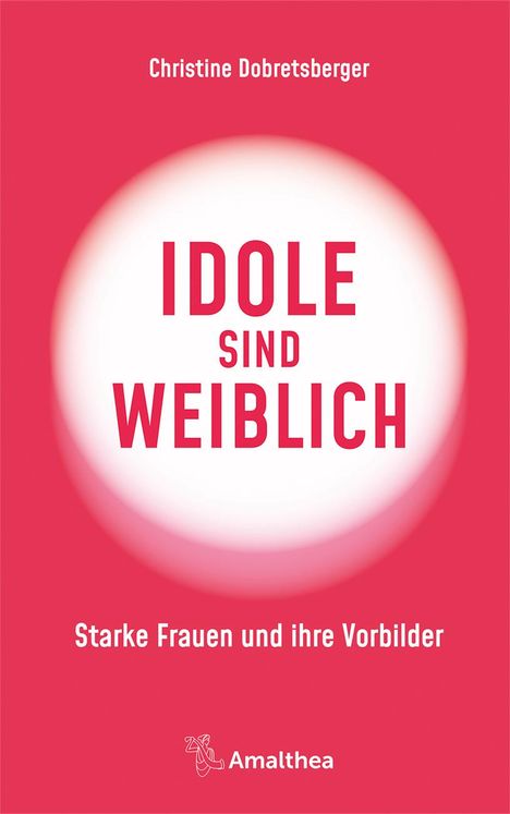 Christine Dobretsberger: Dobretsberger, C: Idole sind weiblich, Buch