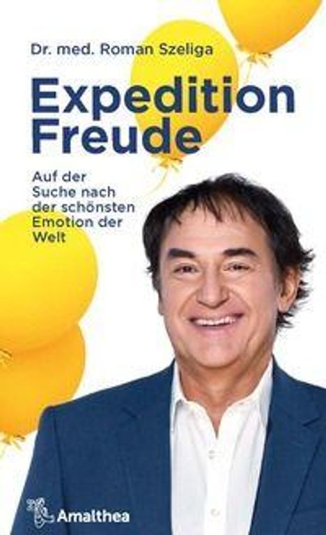 Dr. med. Roman Szeliga, Expedition Freude: Auf der Suche nach der schönsten Emotion der Welt. Gelbe Ballons, lächelnder Mann.