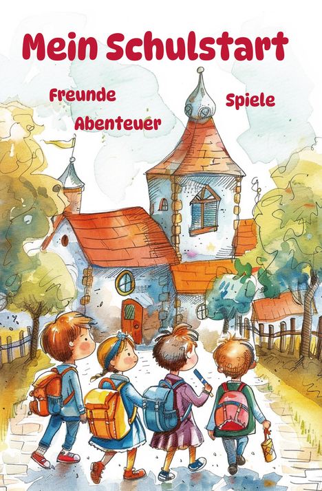 Nanja Holland: Mein Schulstart - Freunde, Spiele, Abenteuer - Mein erstes Schuljahr, Buch