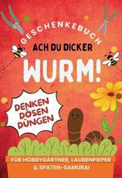 Hans-Peter Wulf: Ach du dicker Wurm! Geschenkebuch für Hobbygärtner, Laubenpieper & Spaten-Samurai, Buch