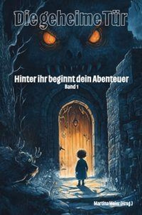 „Die geheime Tür“, „Hinter ihr beginnt dein Abenteuer“, „Band 1“. Ein Kind steht vor einer leuchtenden Holztür im Dunkeln.