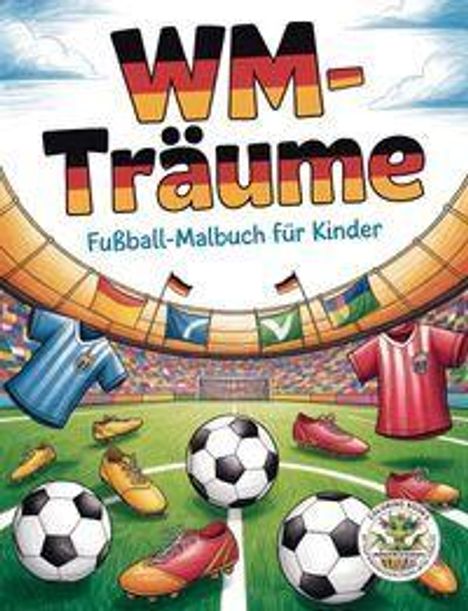 "WM-Träume. Fußball-Malbuch für Kinder." Illustration: Stadion, bunte Trikots, Fußbälle, Flaggen.