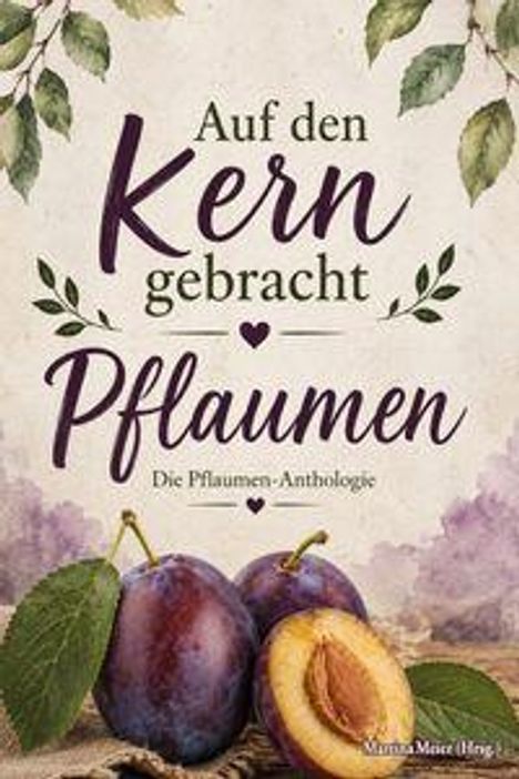 Text: "Auf den Kern gebracht - Pflaumen - Die Pflaumen-Anthologie". Illustration zweier Pflaumen mit Blättern.