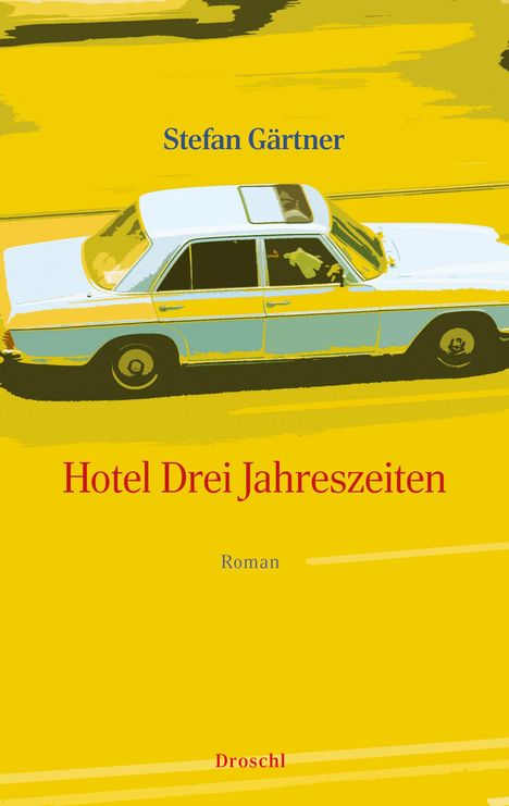 Oben steht "Stefan Gärtner". Unten "Hotel Drei Jahreszeiten", darunter "Roman" und ganz unten "Droschl". Ein weißes Auto.