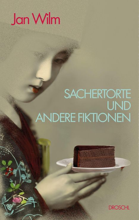 Oben steht "Jan Wilm". Große türkisfarbene Schrift sagt "Sachertorte und andere Fiktionen". Unten rechts "Droschl". Eine Person hält einen Teller mit Sachertorte, sie trägt Kleidung mit Blumenmuster.