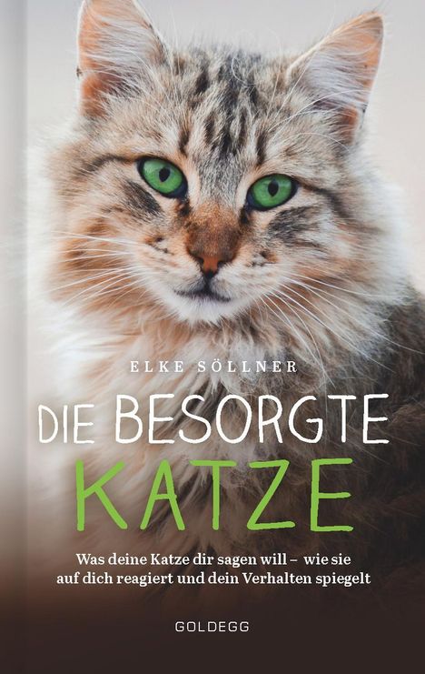 Elke Söllner: Die besorgte Katze. Was Ihre Katze Ihnen sagen möchte. Warum Schnurren nicht immer Wohlgefühl bedeutet und wie Hauskatzen spüren, dass ihr Mensch nicht mit sich im Reinen ist., Buch