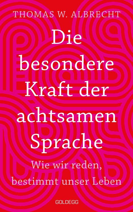 Thomas Wilhelm Albrecht: Die besondere Kraft der achtsamen Sprache - Wie wir reden, bestimmt unser Leben, Buch