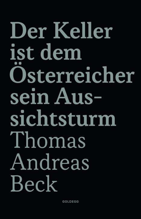 Thomas Andreas Beck: Der Keller ist dem Österreicher sein Aussichtsturm - Limitierte Sonderausgabe, Buch