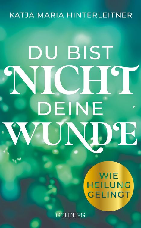 Katja Maria Hinterleitner: Du bist nicht deine Wunde, Buch