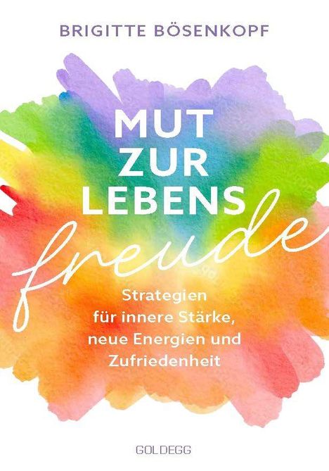 Text: "Mut zur Lebensfreude. Strategien für innere Stärke, neue Energien und Zufriedenheit." Bunte Aquarell-Hintergrund.