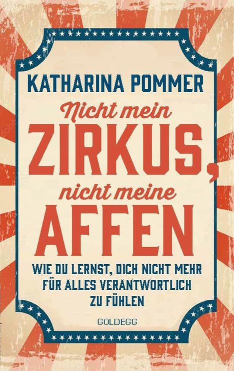 "KATHARINA POMMER. Nicht mein Zirkus, nicht meine Affen. Wie du lernst, dich nicht mehr für alles verantwortlich zu fühlen. GOLDEGG."

Retro-Design mit hellen und roten Streifen.