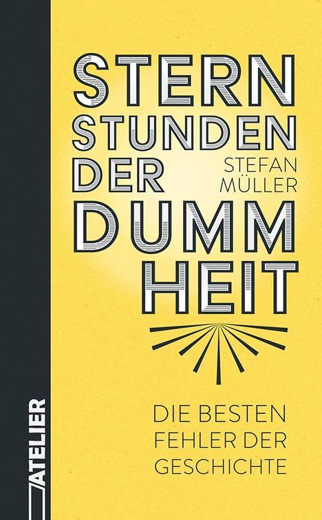 „Sternstunden der Dummheit“, Stefan Müller. „Die besten Fehler der Geschichte“. Gelber Hintergrund, schwarzer Text.