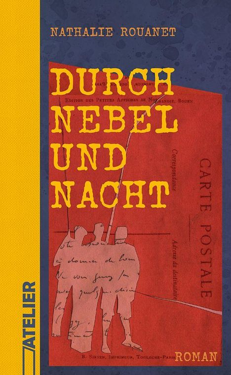 Oben steht "Nathalie Rouanet", groß in der Mitte "Durch Nebel und Nacht", unten "Roman". Links ist ein gelbes Logo "Atelier". Der Hintergrund zeigt drei Figuren auf einer roten Fläche mit handschriftlichem Text.