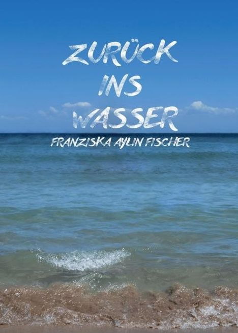 Franziska Aylin Fischer: Zurück ins Wasser, Buch