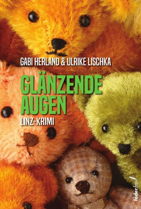 GABI HERLAND & ULRIKE LISCHKA, GLÄNZENDE AUGEN, LINZ-KRIMI. Bunte Plüschbären eng aneinander gedrückt.