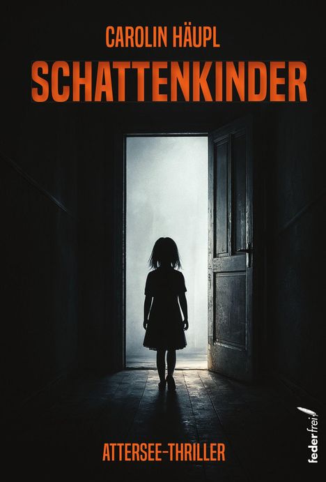 "CAROLIN HÄUPL - SCHATTENKINDER - ATTERSEE-THRILLER. Silhouette eines Kindes in einer Türöffnung, dahinter Licht."