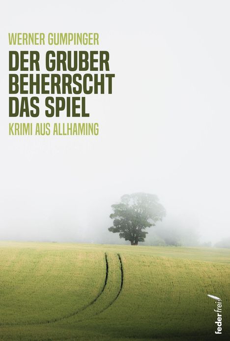 „Werner Gumpinger: Der Gruber beherrscht das Spiel. Krimi aus Allhaming.“ Feld mit Baum im Nebel, Buchcover.