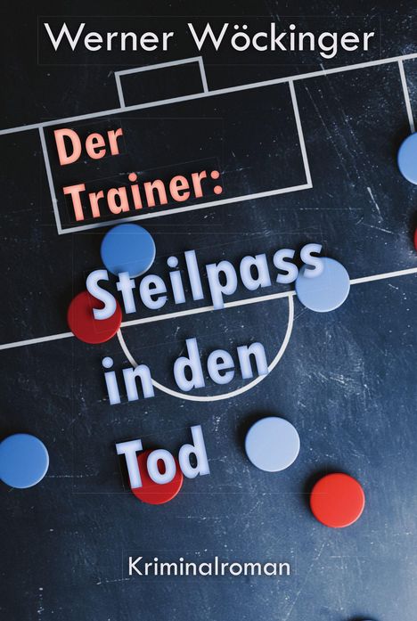 „Der Trainer: Steilpass in den Tod“, Kriminalroman. Illustration mit roten und blauen Spielchips auf einem Taktikbrett.