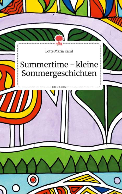 Lotte Maria Kaml: Summertime - kleine Sommergeschichten. Life is a Story - story.one, Buch