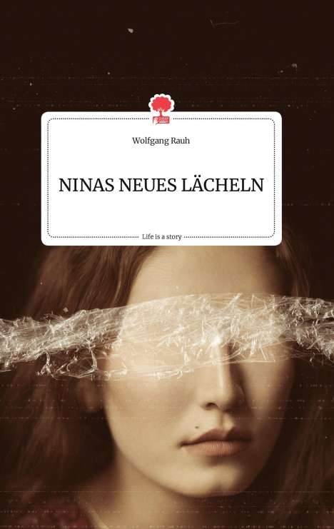 Wolfgang Rauh: NINAS NEUES LÄCHELN. Life is a Story - story.one, Buch