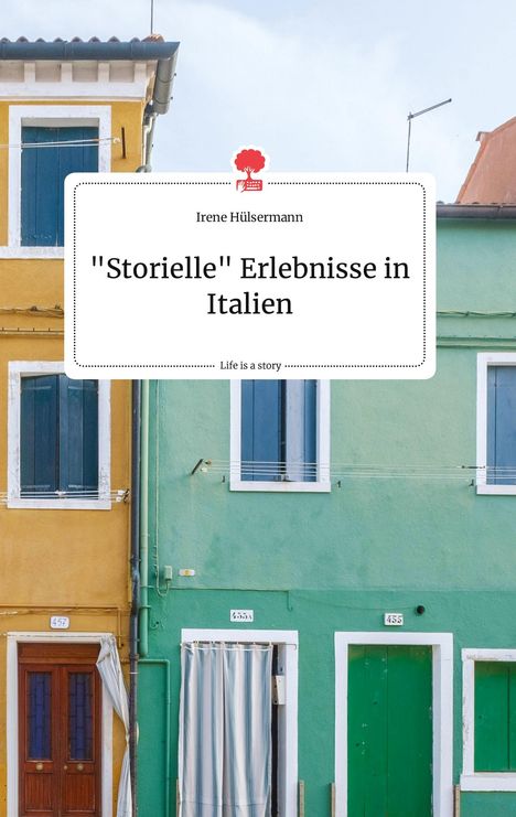 Irene Hülsermann: "Storielle" Erlebnisse in Italien. Life is a Story - story.one, Buch