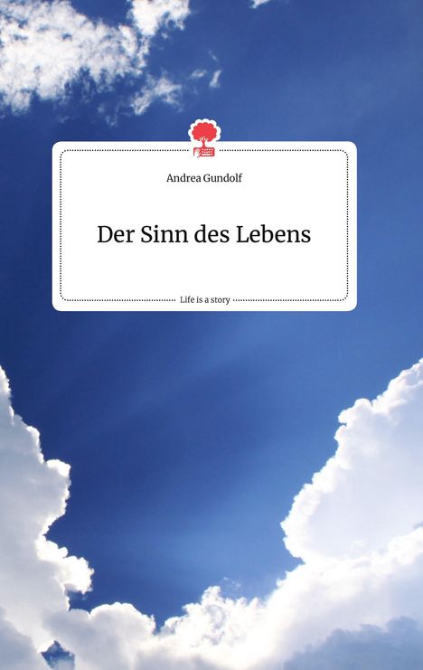 Andrea Gundolf: Der Sinn des Lebens. Life is a Story - story.one, Buch
