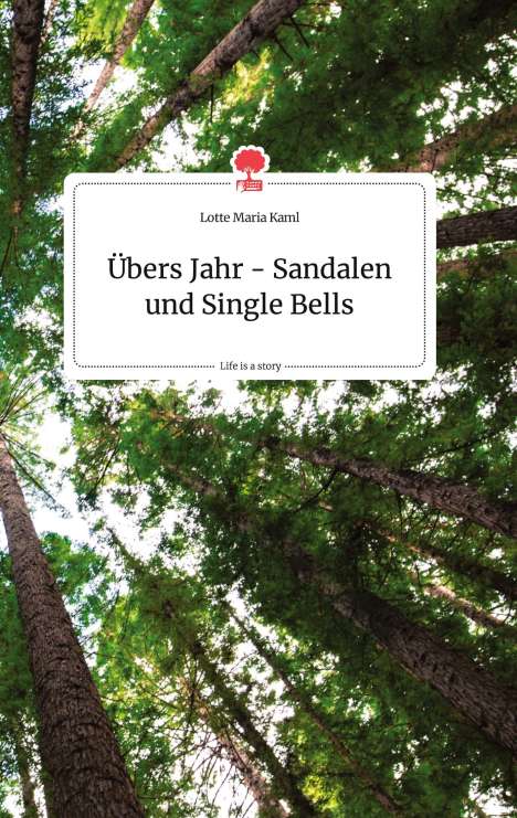Lotte Maria Kaml: Übers Jahr - Sandalen und Single Bells. Life is a Story - story.one, Buch