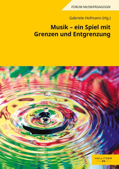 FORUM MUSIKPÄDAGOGIK, Gabriele Hofmann (Hg.), Musik – ein Spiel mit Grenzen und Entgrenzung. Bunte Wellen im Wasser.